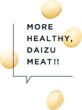 MORE HEALTHY, DAIZU MEAT!!